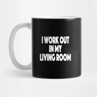 I workout in my living room Working Out From Home Funny Workout At Home Mug